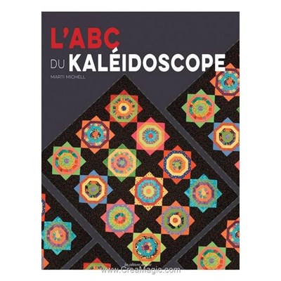 Livre - L'abc du kaleidoscope - 14 quilts kaleidoscope a realiser - Librairie Créative