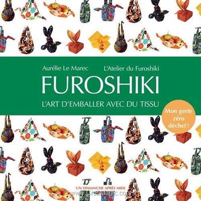Livre - Furoshiki l'art d'emballer avec du tissu mon geste zero dechet - Librairie Créative