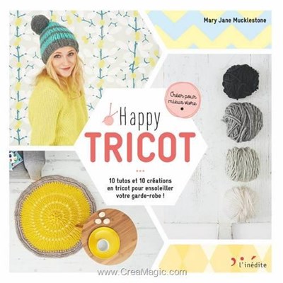 Livre Happy tricot - 10 tutos et 10 creations en tricot - Librairie Créative