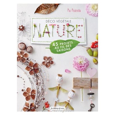 Livre - Deco vegetale nature - 45 projets au fil des saisons - Librairie Créative
