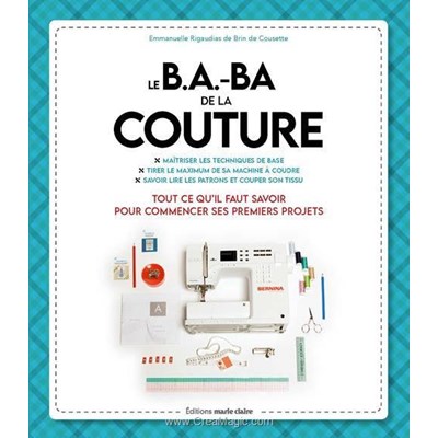 Livre - Le b.a-ba de la couture - tout ce qu'il faut savoir pour commencer - Librairie Créative