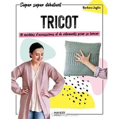 Livre Tricot - 10 modeles d'accessoires et de vetements pour se lancer - Librairie Créative