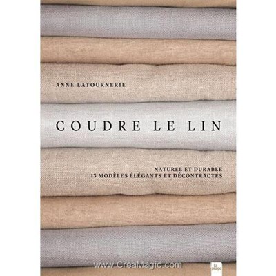 Livre - Coudre le lin naturel et durable 13 modeles elegants et decontractes - Librairie Créative