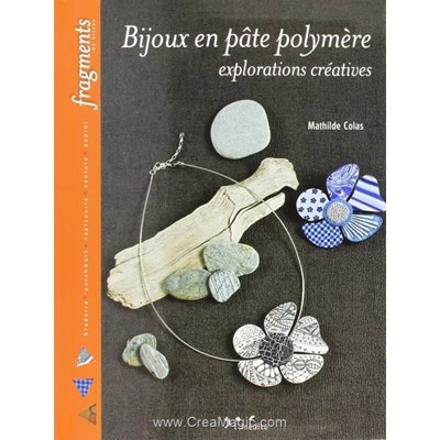 Livre - Bijoux en pate polymere explorations creatives - Librairie Créative