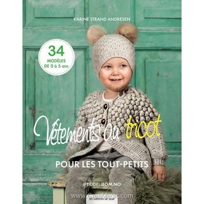 Livre Vetements au tricot pour les tout-petits - 34 modeles de 0 a 5 ans - Librairie Créative