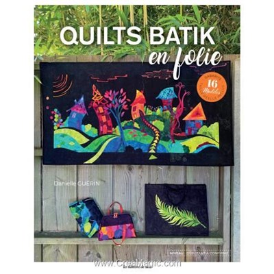 Livre - Quilts batik en folie - 16 modeles - Librairie Créative
