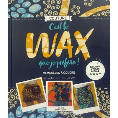 Livre - C'est le wax que je prefere ! 19 modeles a coudre - Librairie Créative