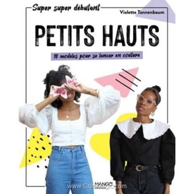 Livre - Petits hauts - 10 modeles pour se lancer en couture - Librairie Créative