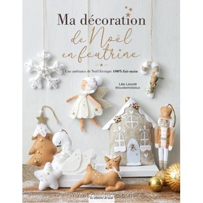 Livre - Ma decoration de noel en feutrine - une ambiance de noel feerique - Librairie Créative