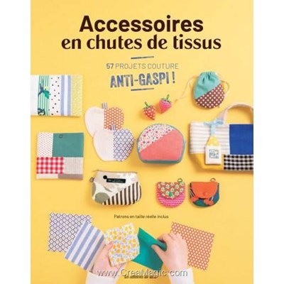 Livre - Accessoires en chutes de tissus - 57 projets couture anti gaspi - Librairie Créative