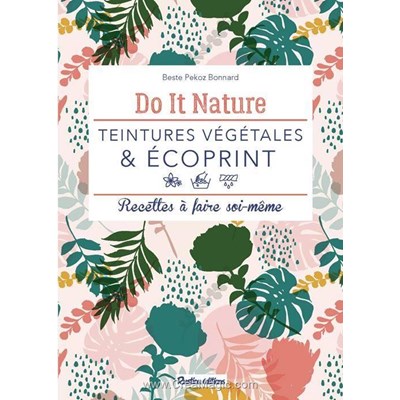Livre - Do it nature - teintures vegetales & ecoprint - Librairie Créative