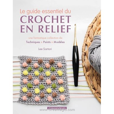 Livre Le guide essentiel du crochet en relief - techniques points modeles - Librairie Créative