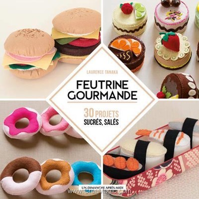 Livre - Feutrine gourmande - 30 projets sucres, sales - Librairie Créative