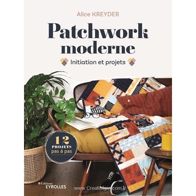 Livre - Patchwork moderne - initiation et projets - Librairie Créative