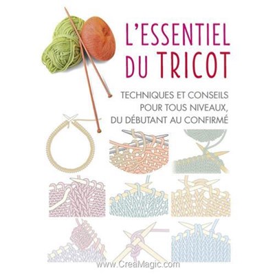 Livre L'essentiel du tricot - techniques et conseils - Librairie Créative